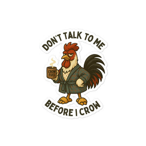 Don't Talk to Me Until I Crow Sticker - Cluck It All Farms
