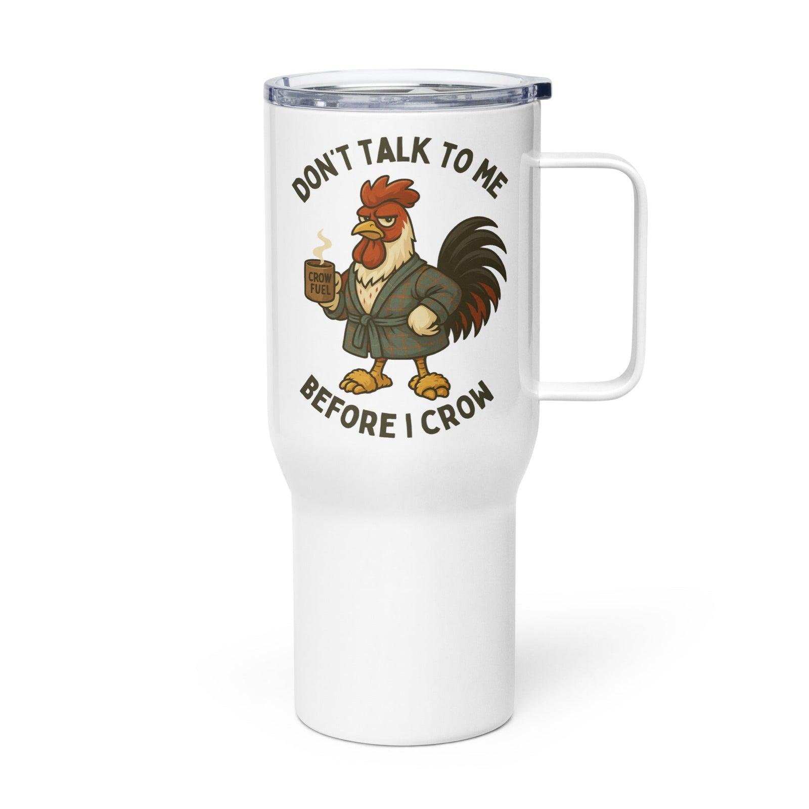 Don't Talk to Me Until I Crow Travel Mug with Handle - Cluck It All Farms