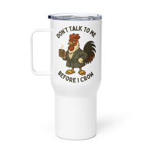 Don't Talk to Me Until I Crow Travel Mug with Handle - Cluck It All Farms