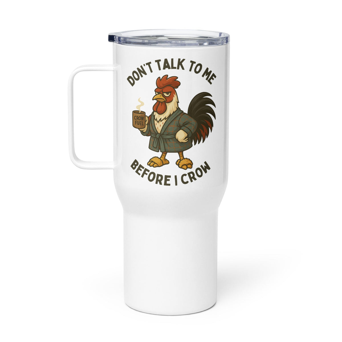 Don&#39;t Talk to Me Until I Crow Travel Mug with Handle - Cluck It All Farms