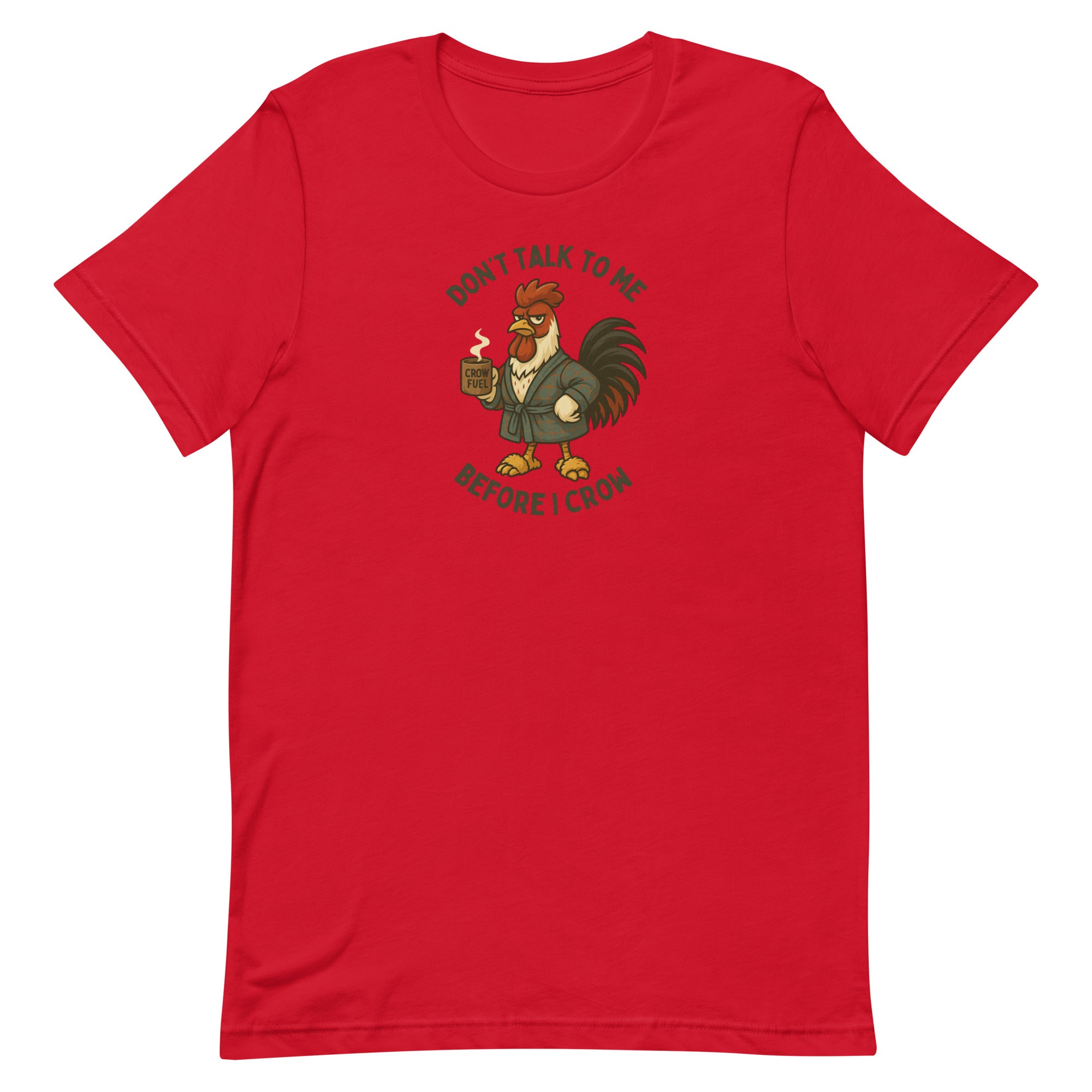 Don't Talk to Me Until I Crow Unisex T-Shirt - Cluck It All Farms
