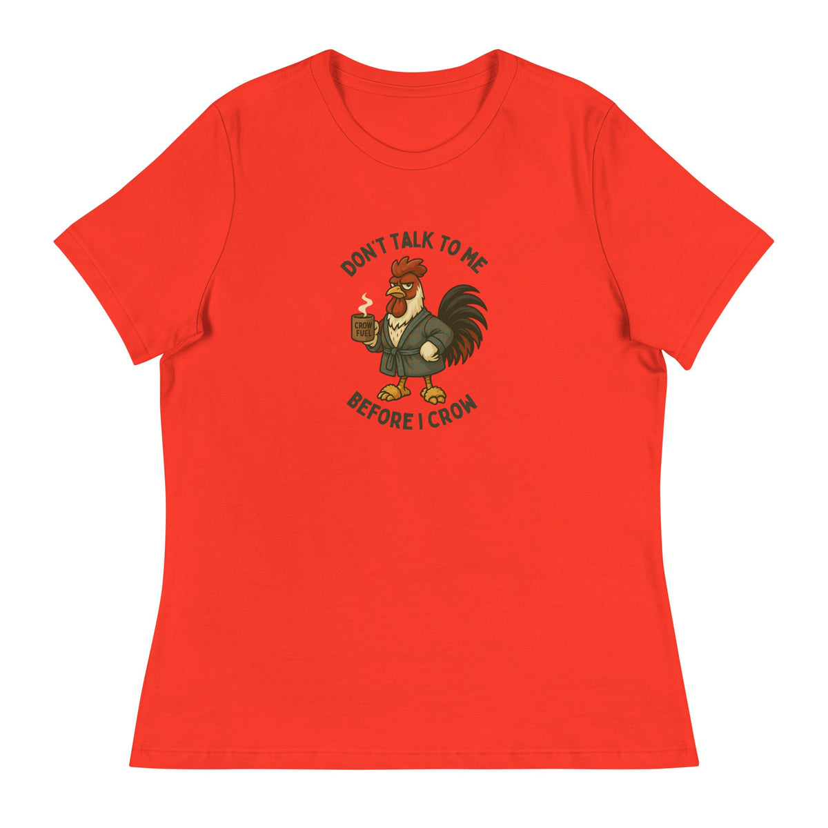 Don&#39;t Talk to Me Until I Crow Women&#39;s Relaxed T-Shirt - Cluck It All Farms
