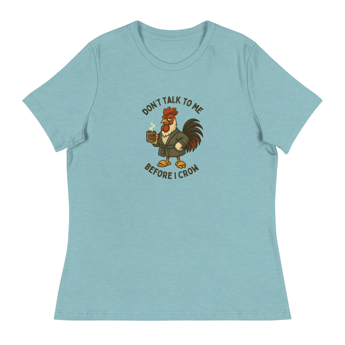 Don&#39;t Talk to Me Until I Crow Women&#39;s Relaxed T-Shirt - Cluck It All Farms