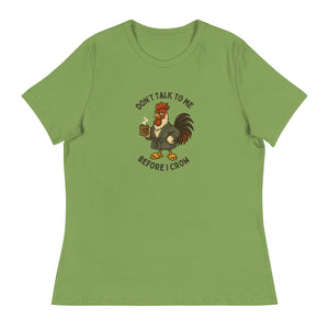 Don't Talk to Me Until I Crow Women's Relaxed T-Shirt - Cluck It All Farms