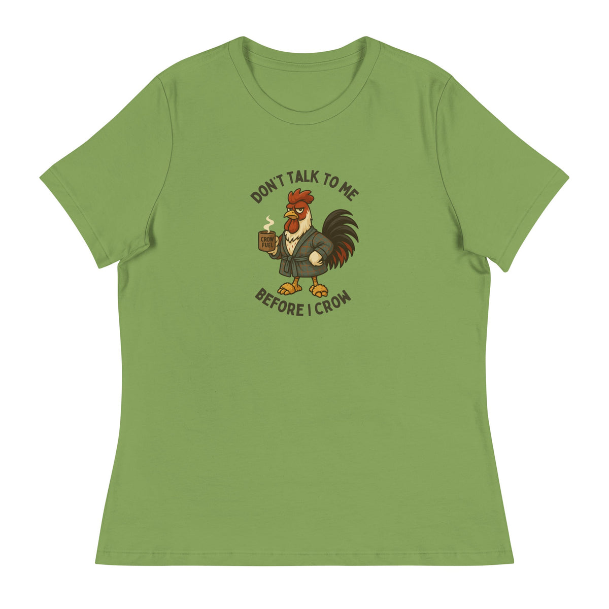 Don&#39;t Talk to Me Until I Crow Women&#39;s Relaxed T-Shirt - Cluck It All Farms
