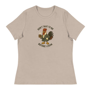 Don't Talk to Me Until I Crow Women's Relaxed T-Shirt - Cluck It All Farms