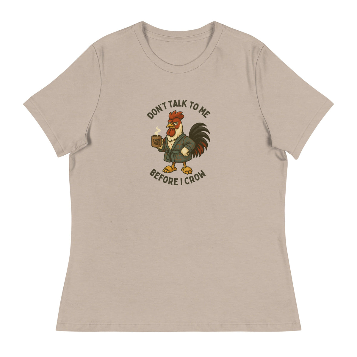 Don&#39;t Talk to Me Until I Crow Women&#39;s Relaxed T-Shirt - Cluck It All Farms