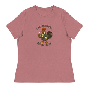 Don't Talk to Me Until I Crow Women's Relaxed T-Shirt - Cluck It All Farms