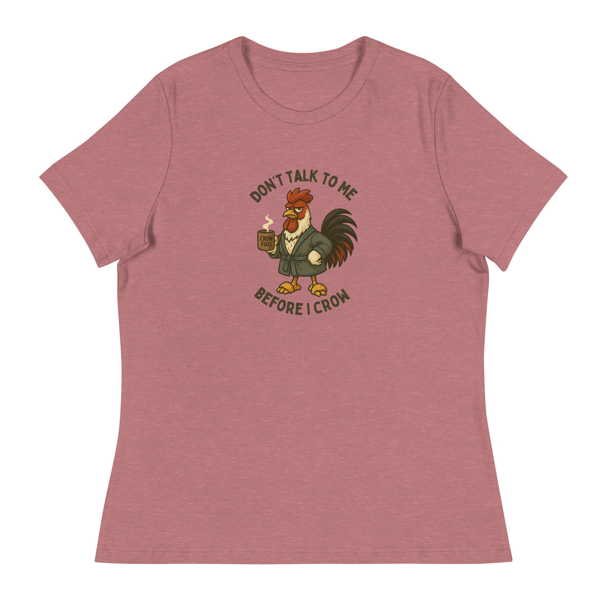 Don&#39;t Talk to Me Until I Crow Women&#39;s Relaxed T-Shirt - Cluck It All Farms