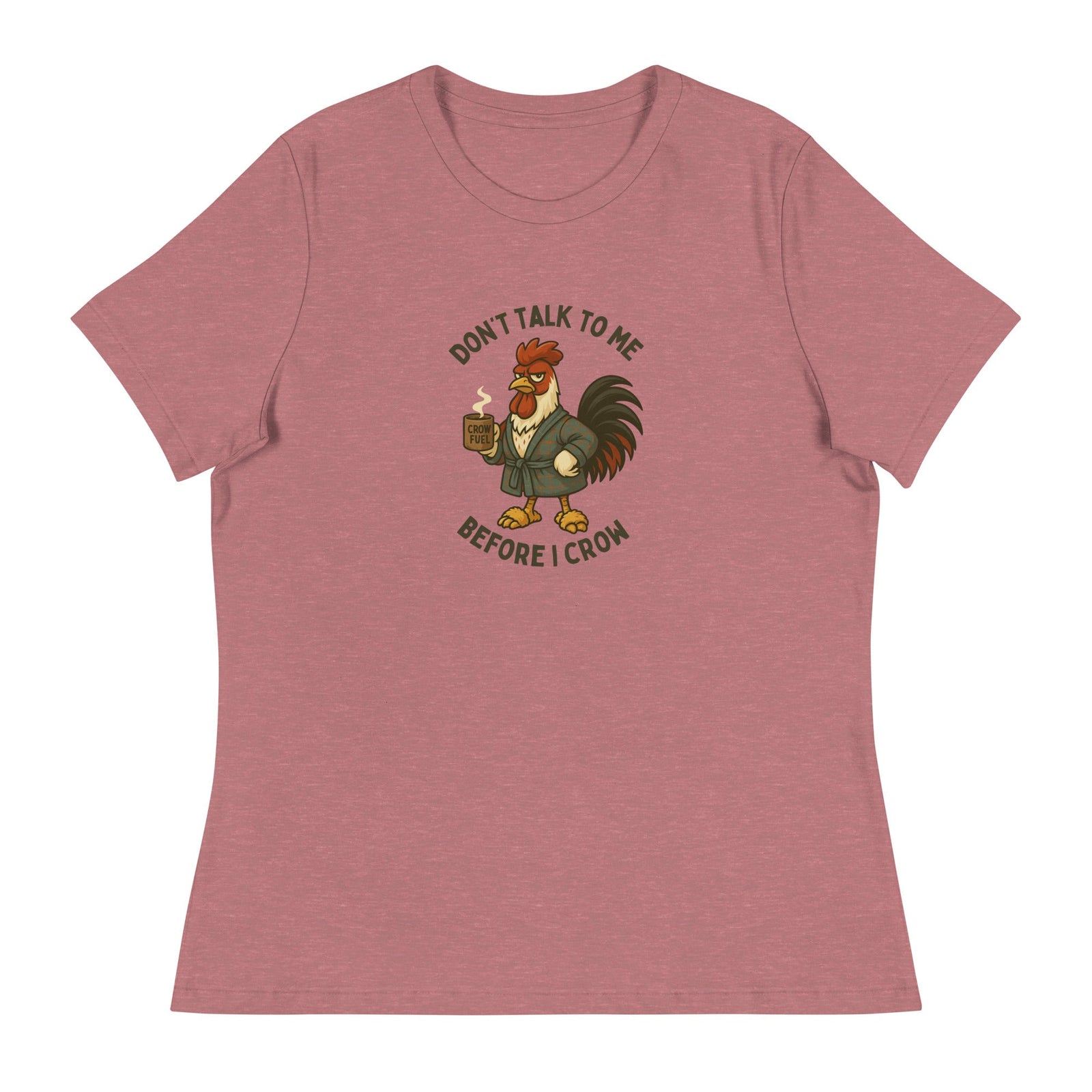 Don't Talk to Me Until I Crow Women's Relaxed T-Shirt - Cluck It All Farms