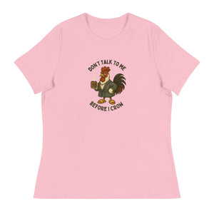 Don't Talk to Me Until I Crow Women's Relaxed T-Shirt - Cluck It All Farms