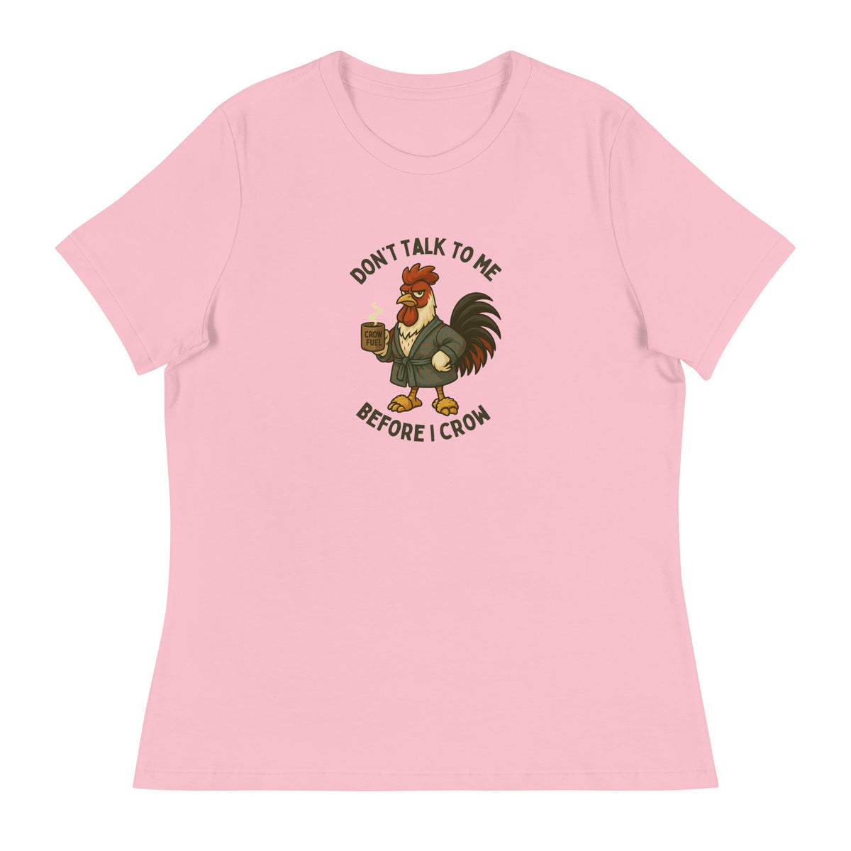 Don&#39;t Talk to Me Until I Crow Women&#39;s Relaxed T-Shirt - Cluck It All Farms