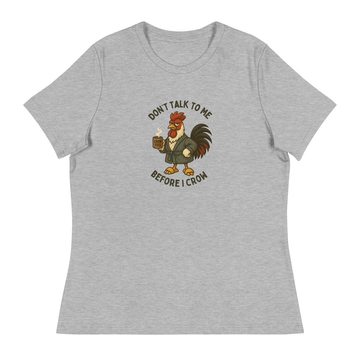 Don&#39;t Talk to Me Until I Crow Women&#39;s Relaxed T-Shirt - Cluck It All Farms