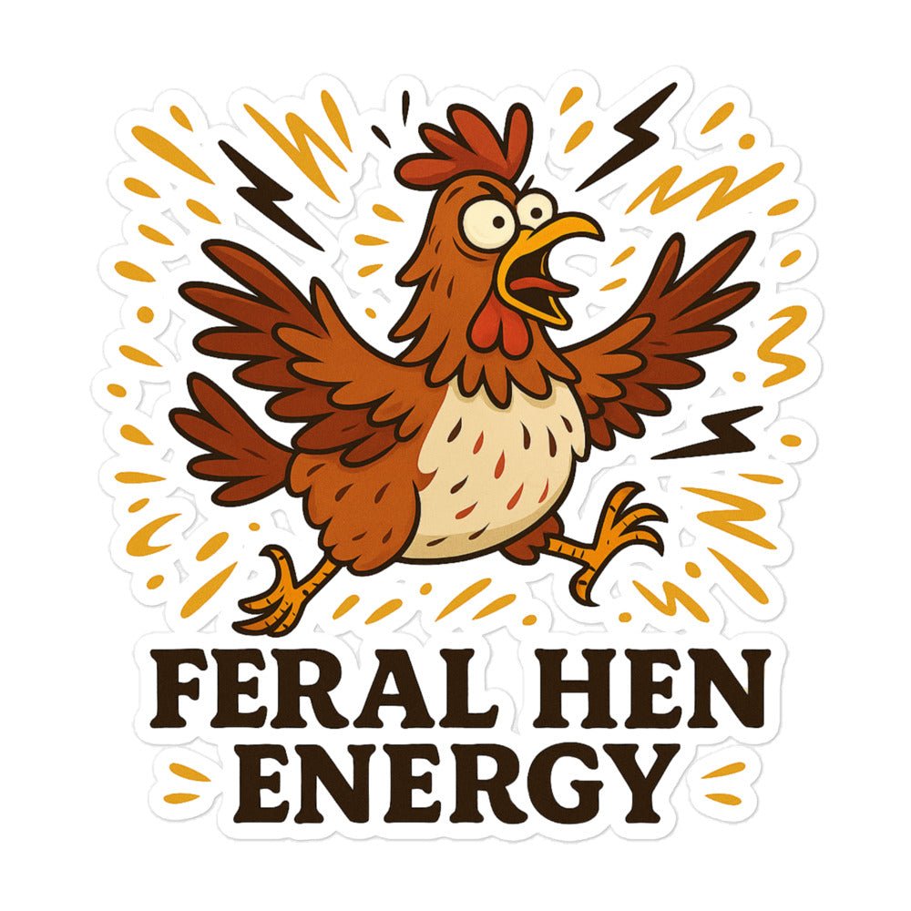 Feral Hen Energy Sticker - Cluck It All Farms