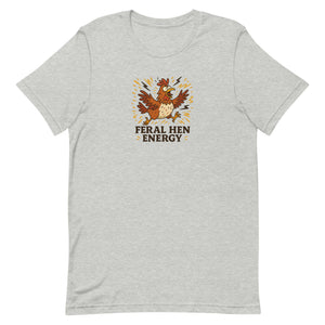 Feral Hen Energy Unisex T-Shirt - Cluck It All Farms