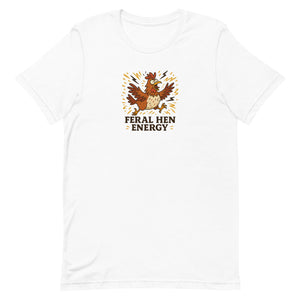 Feral Hen Energy Unisex T-Shirt - Cluck It All Farms