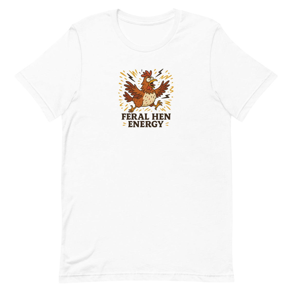 Feral Hen Energy Unisex T-Shirt - Cluck It All Farms
