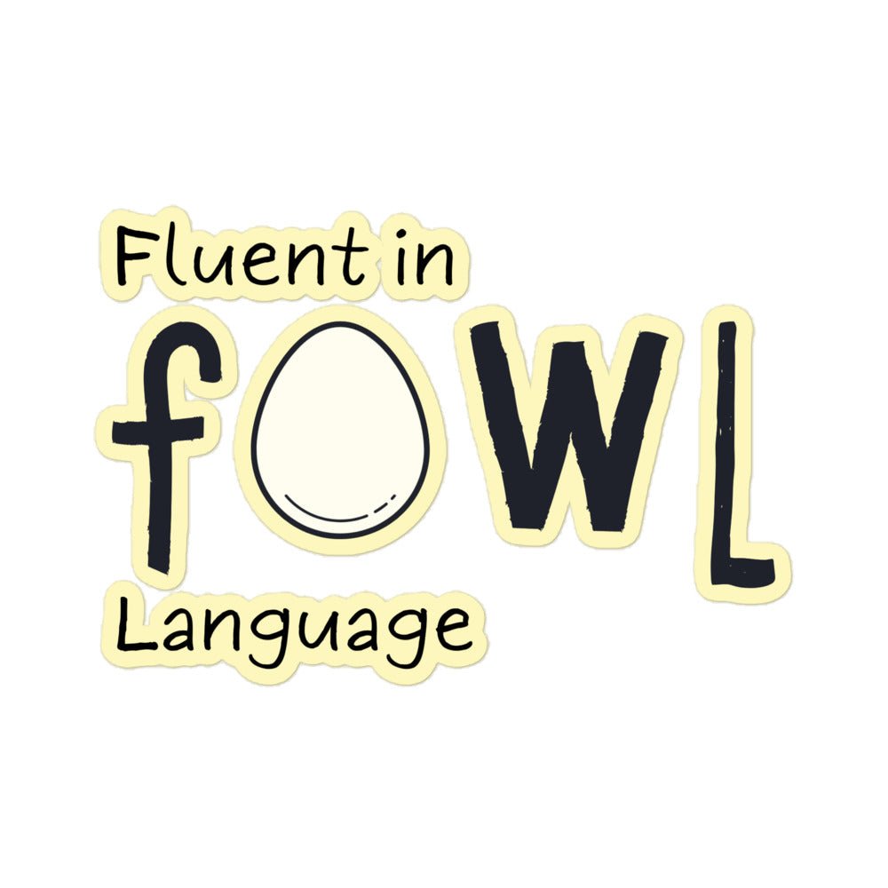 Fluent in Fowl Language Sticker - Cluck It All Farms