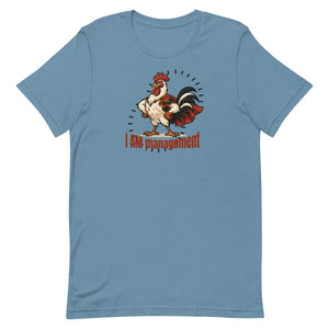 I Am Management Unisex T-Shirt - Cluck It All Farms