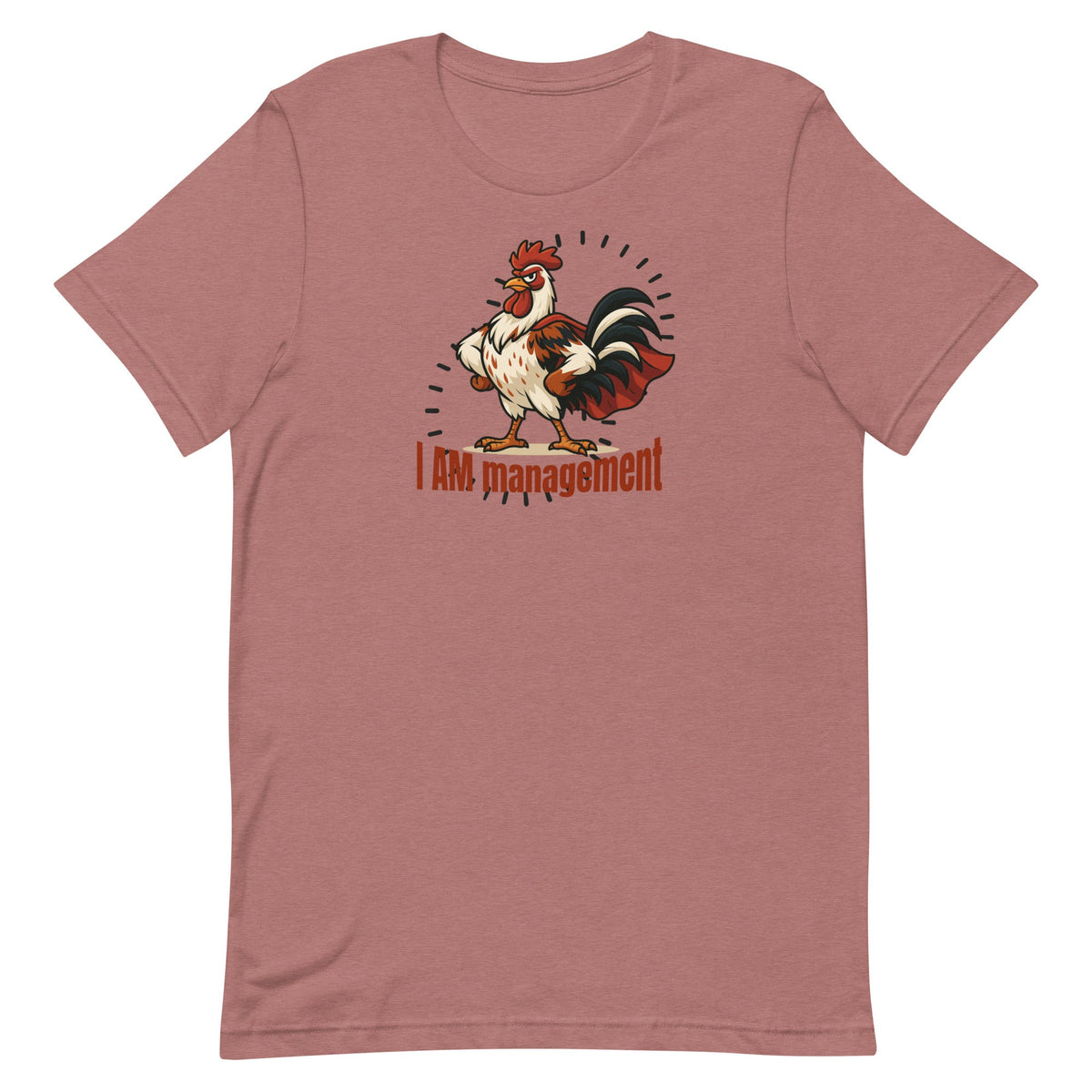 I Am Management Unisex T-Shirt - Cluck It All Farms