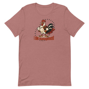 I Am Management Unisex T-Shirt - Cluck It All Farms