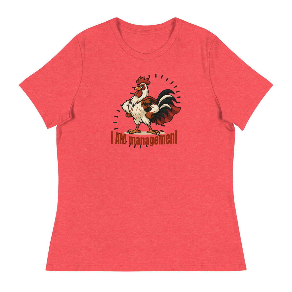 I Am Management Women&#39;s Relaxed T-Shirt - Cluck It All Farms