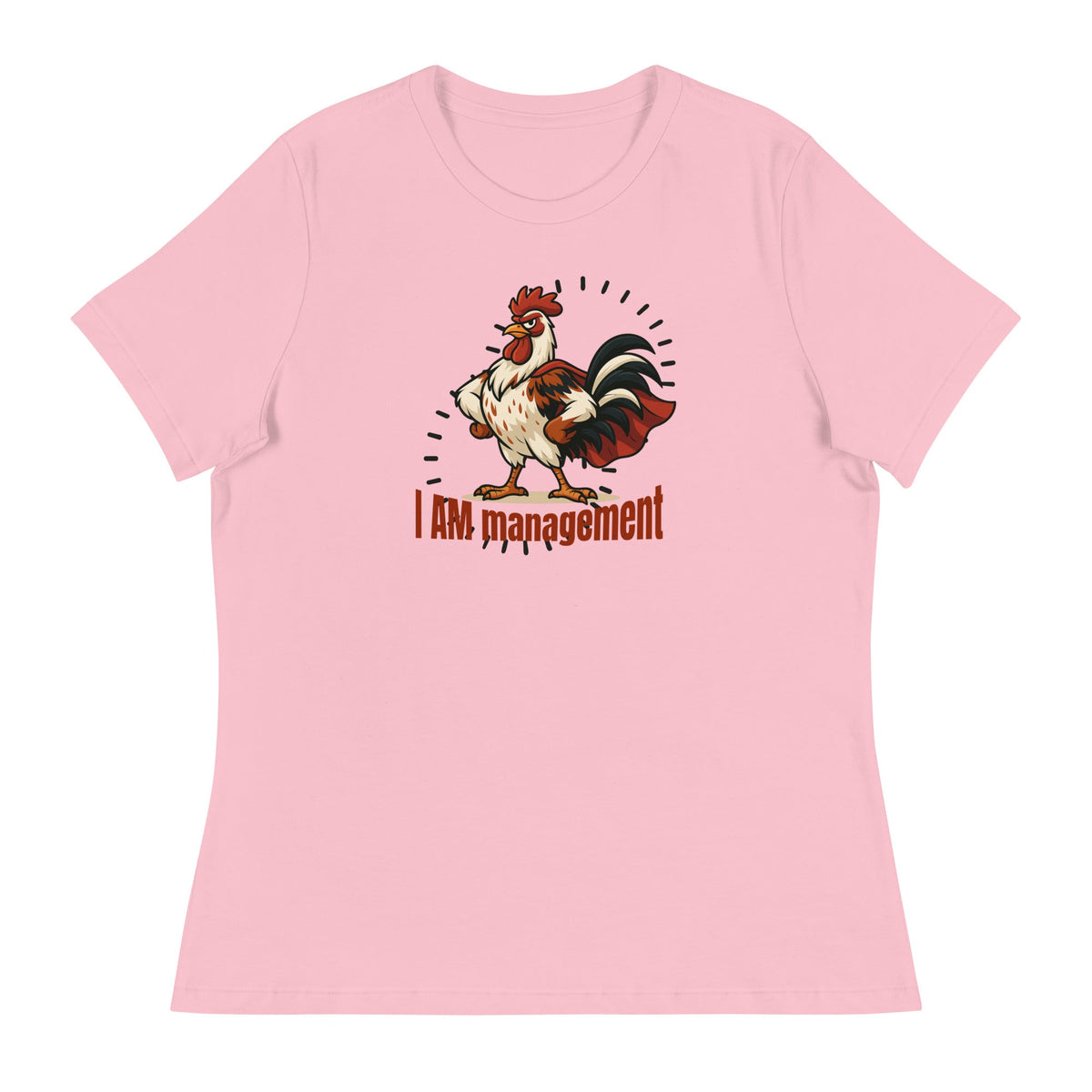 I Am Management Women's Relaxed T-Shirt - Cluck It All Farms