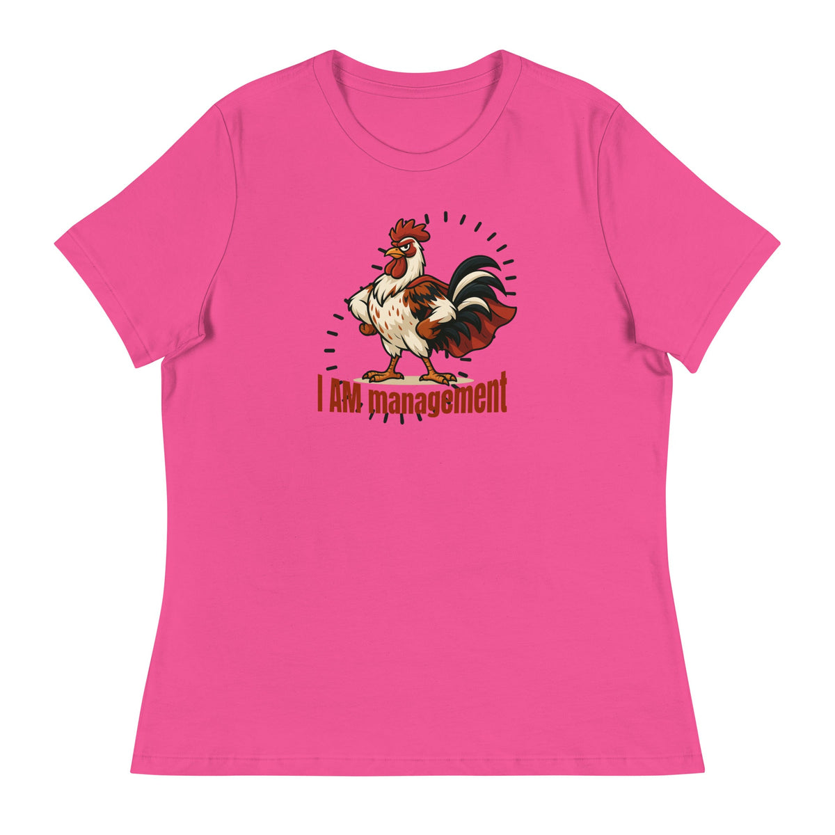 I Am Management Women&#39;s Relaxed T-Shirt - Cluck It All Farms