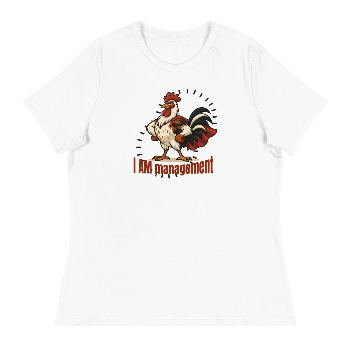 I Am Management Women&#39;s Relaxed T-Shirt - Cluck It All Farms
