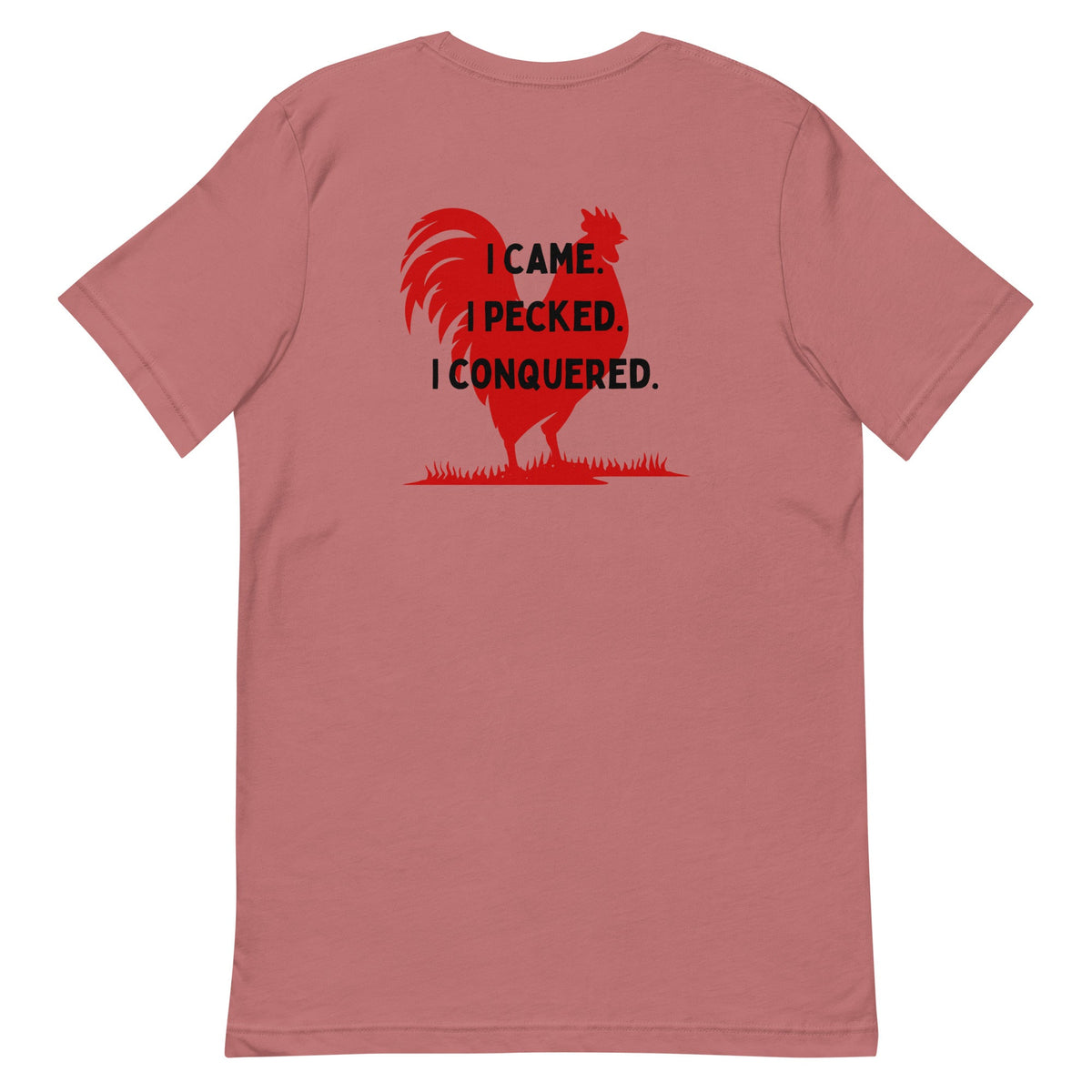 I Came, I Pecked BACK PRINT Unisex T-Shirt - Cluck It All Farms