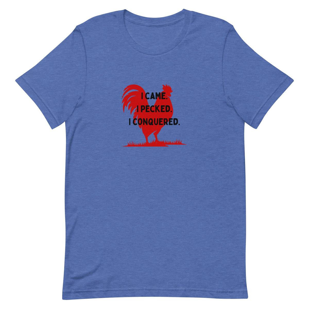 I Came, I Pecked Unisex T-Shirt - Cluck It All Farms