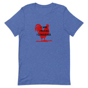 I Came, I Pecked Unisex T-Shirt - Cluck It All Farms