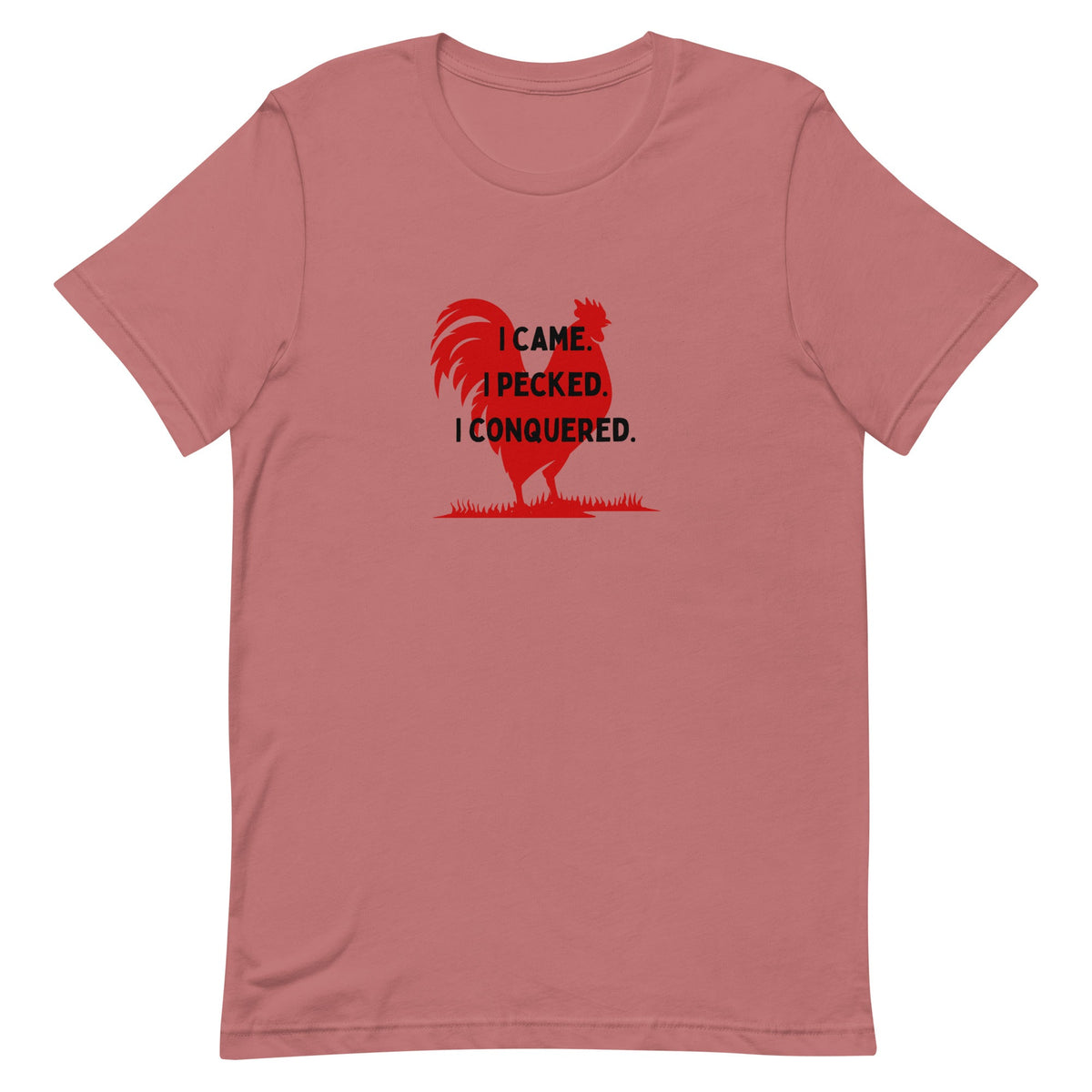I Came, I Pecked Unisex T-Shirt - Cluck It All Farms