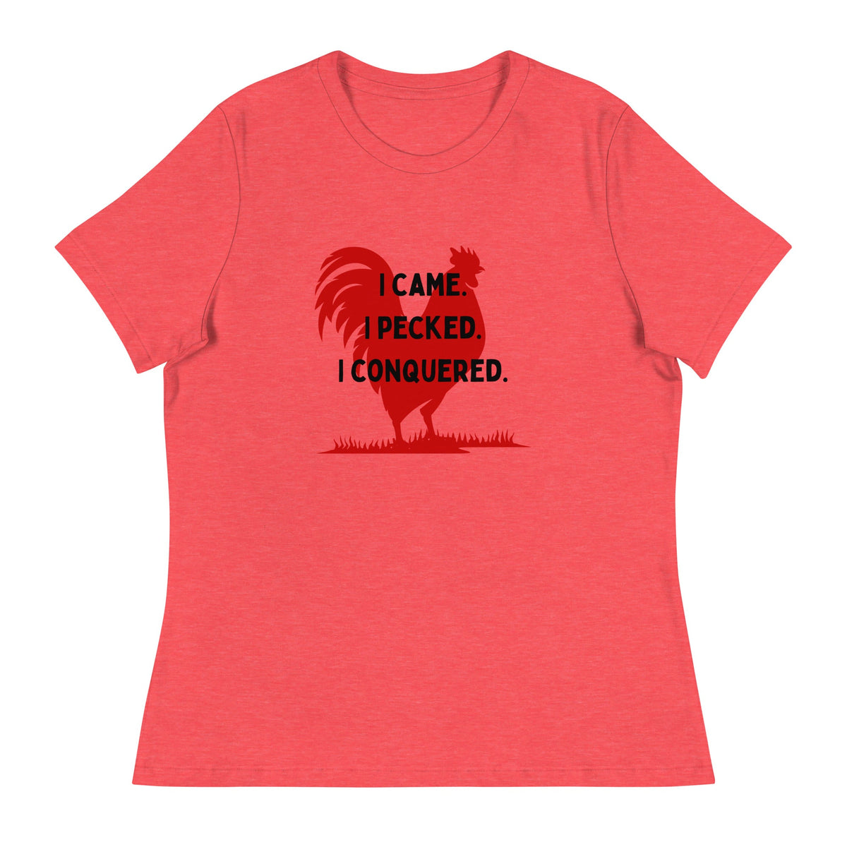 I Came, I Pecked Women&#39;s Relaxed T-Shirt - Cluck It All Farms