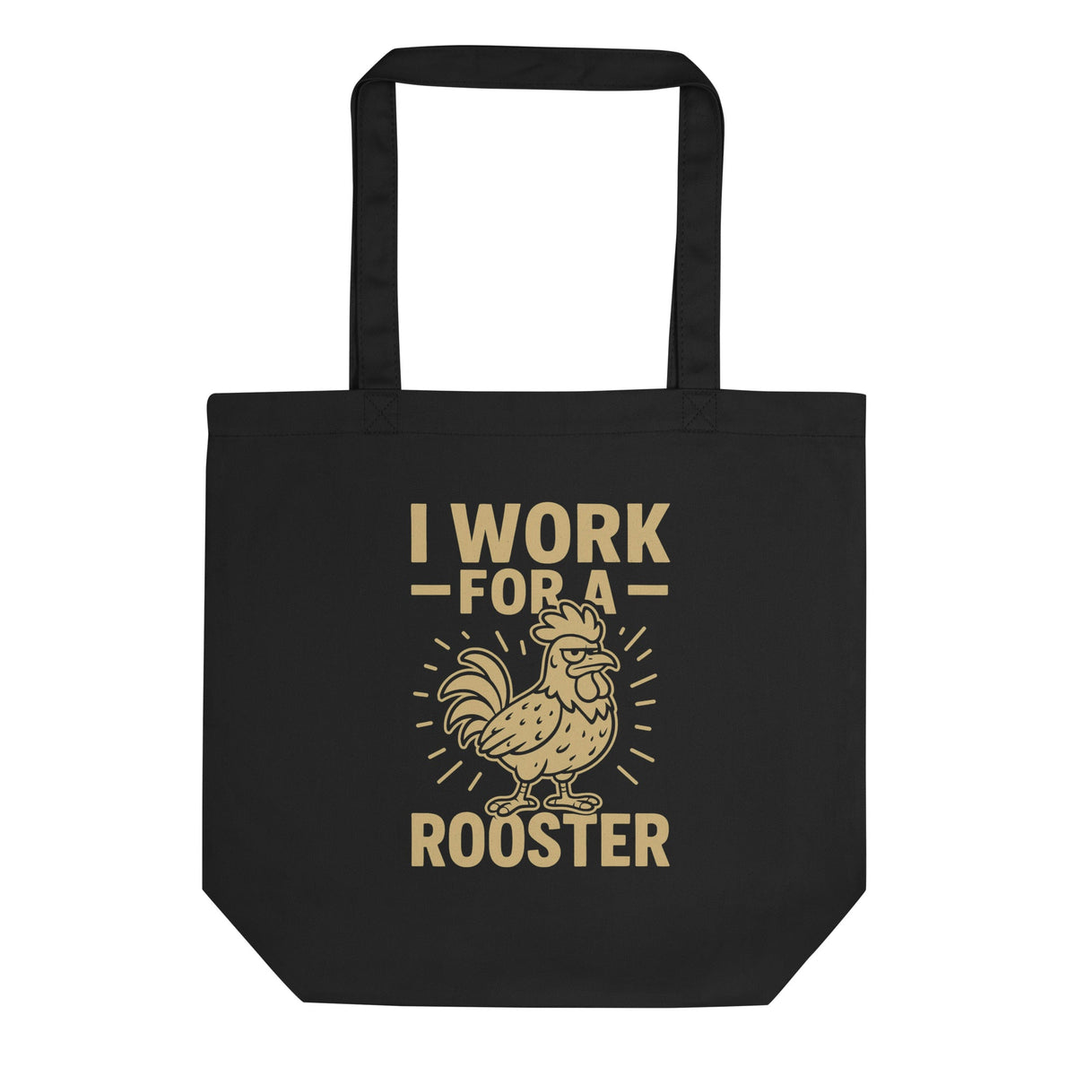 I Work for a Rooster Eco Tote Bag - Cluck It All Farms