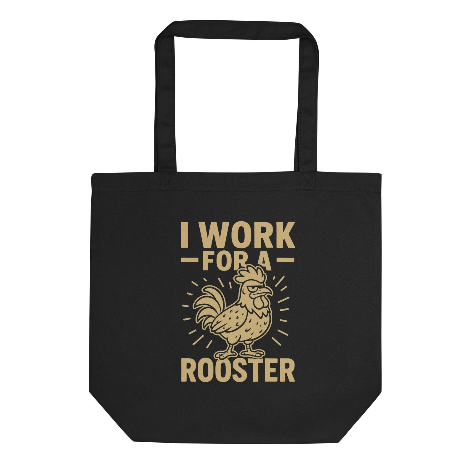 I Work for a Rooster Eco Tote Bag - Cluck It All Farms