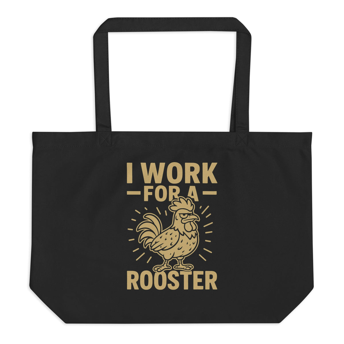 I Work for a Rooster Large Eco Tote - Cluck It All Farms