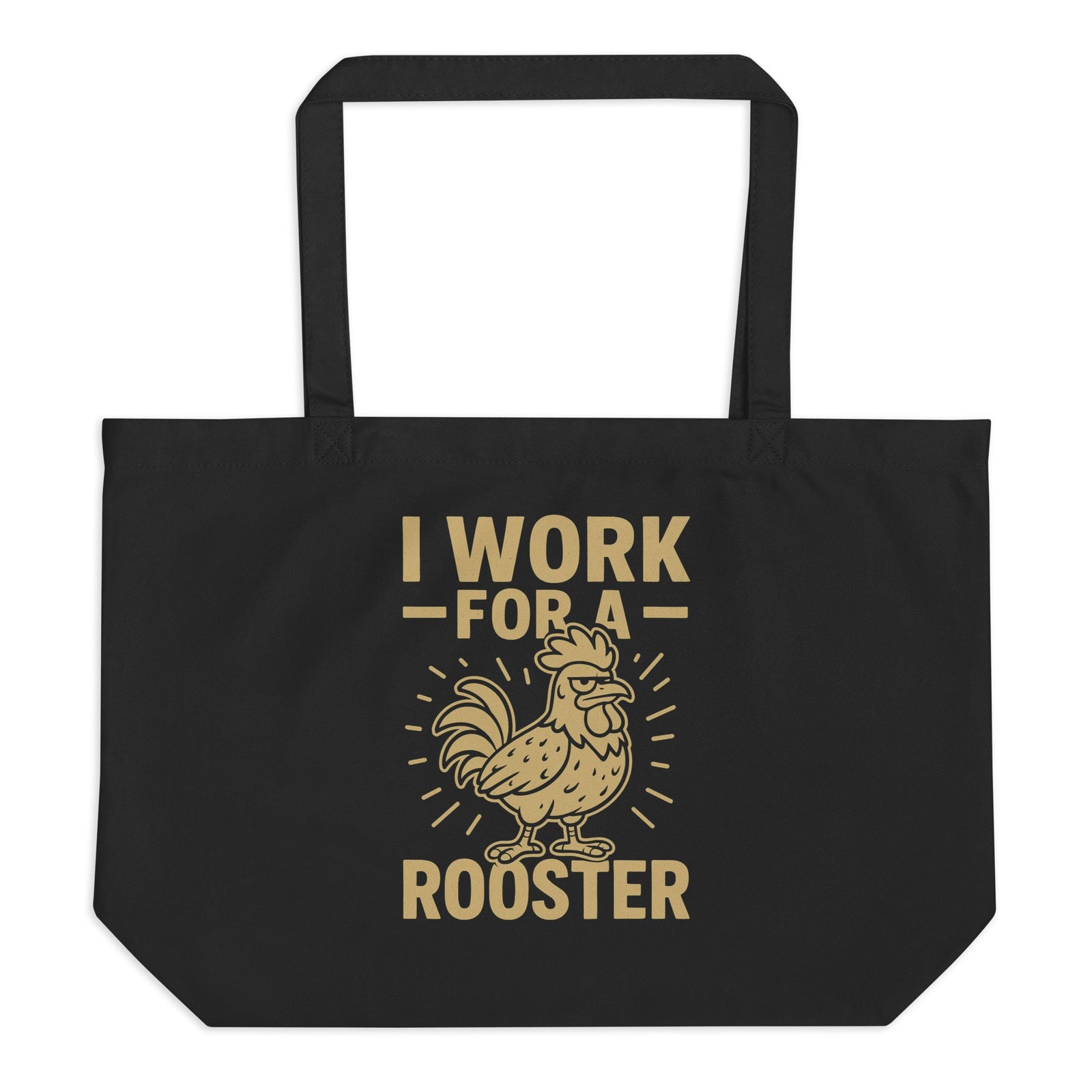 I Work for a Rooster Large Eco Tote - Cluck It All Farms