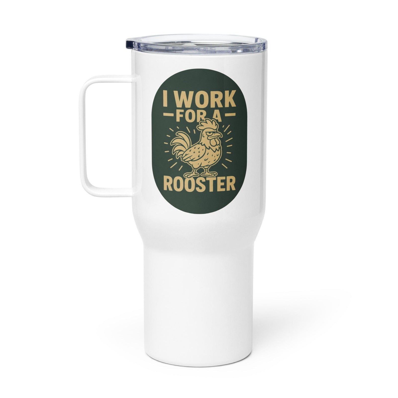 I Work for a Rooster Travel Mug with Handle - Cluck It All Farms