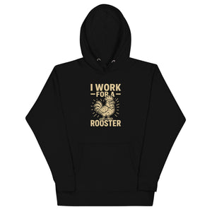 I Work for a Rooster Unisex Hoodie - Cluck It All Farms