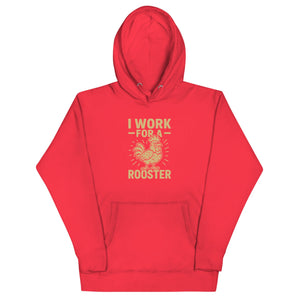 I Work for a Rooster Unisex Hoodie - Cluck It All Farms