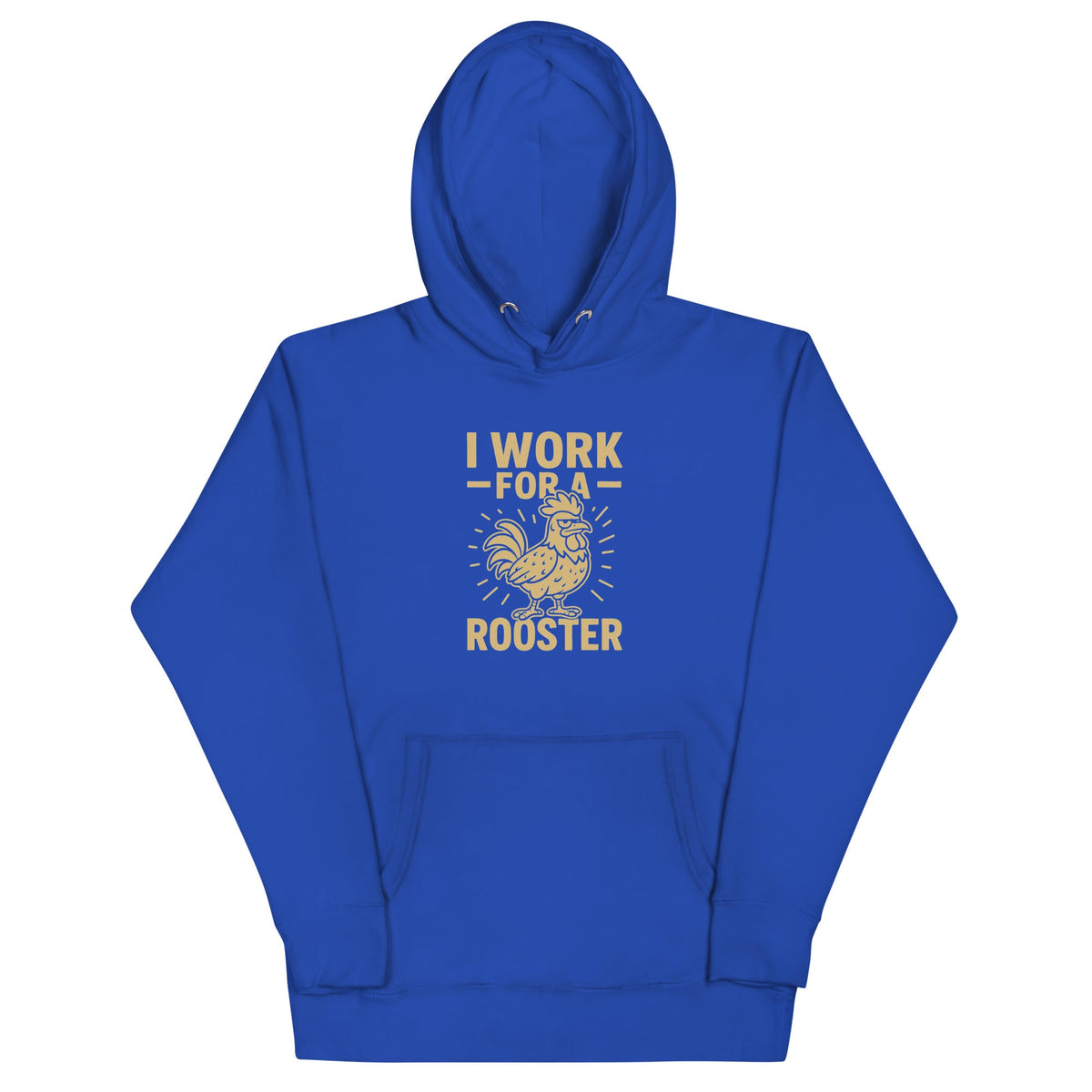 I Work for a Rooster Unisex Hoodie - Cluck It All Farms