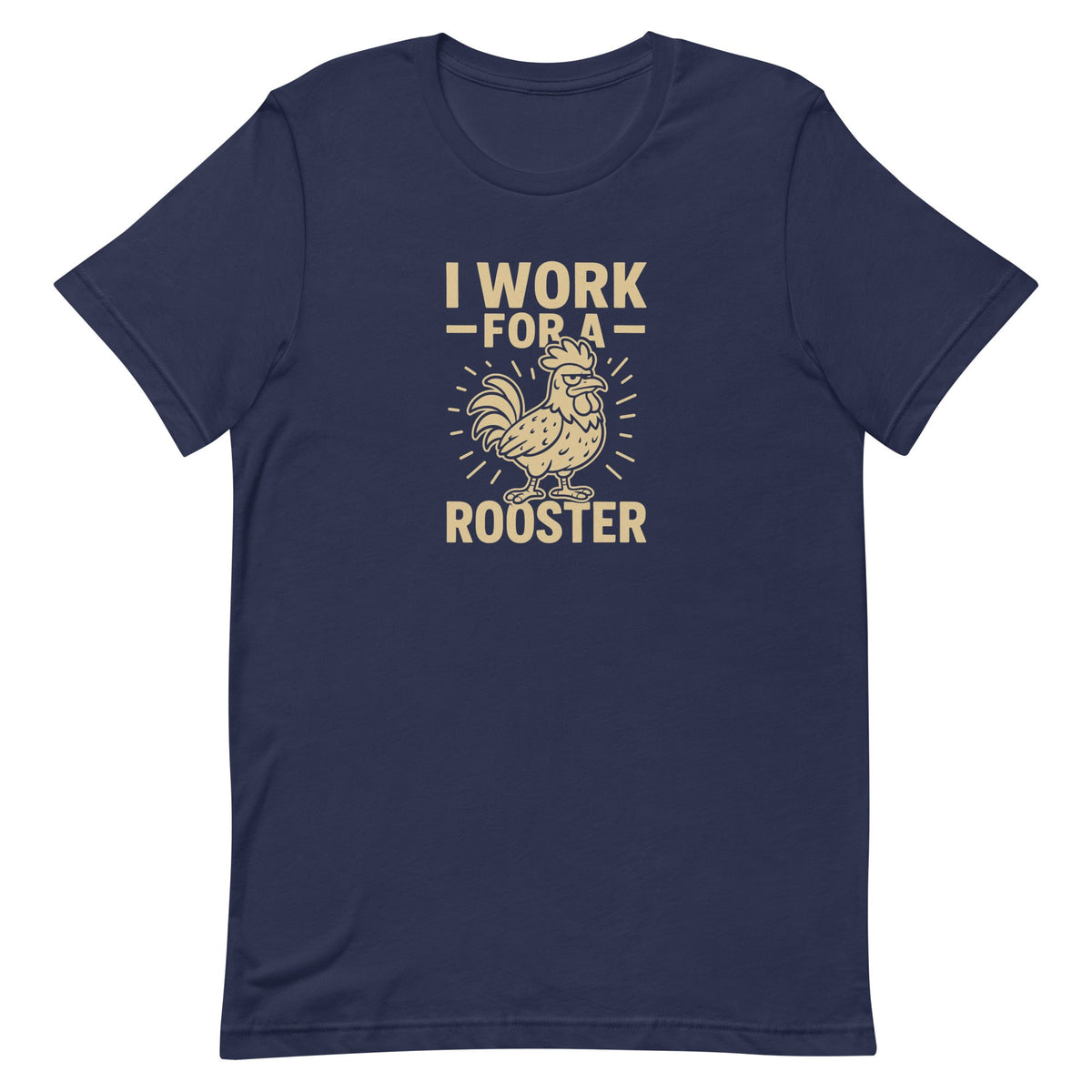 I Work for a Rooster Unisex T-Shirt - Cluck It All Farms