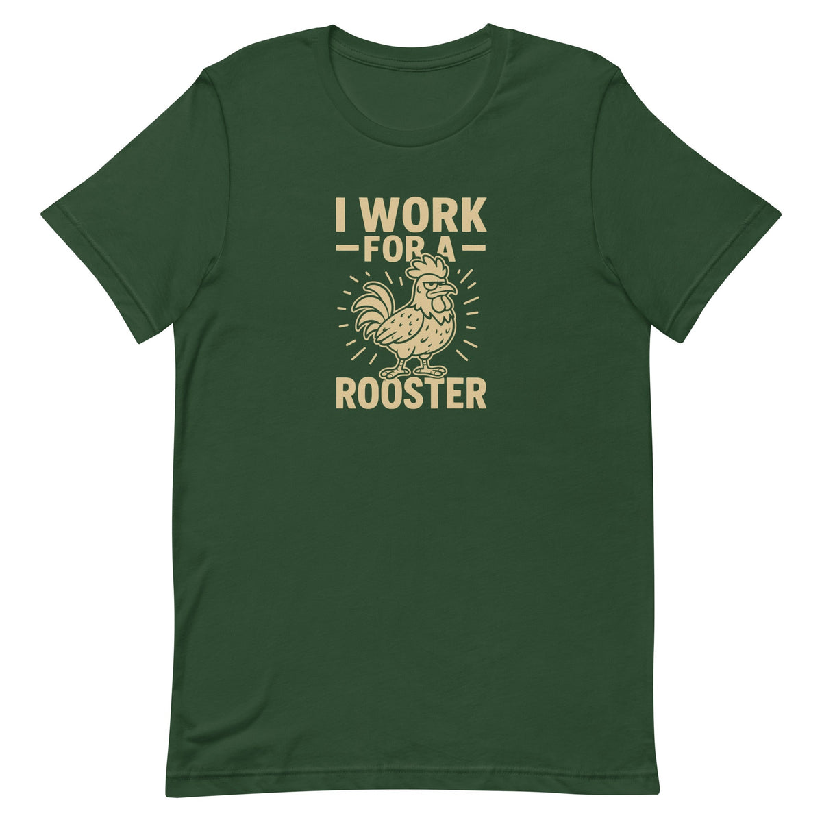 I Work for a Rooster Unisex T-Shirt - Cluck It All Farms