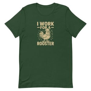 I Work for a Rooster Unisex T-Shirt - Cluck It All Farms