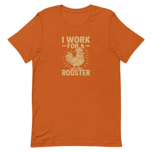 I Work for a Rooster Unisex T-Shirt - Cluck It All Farms