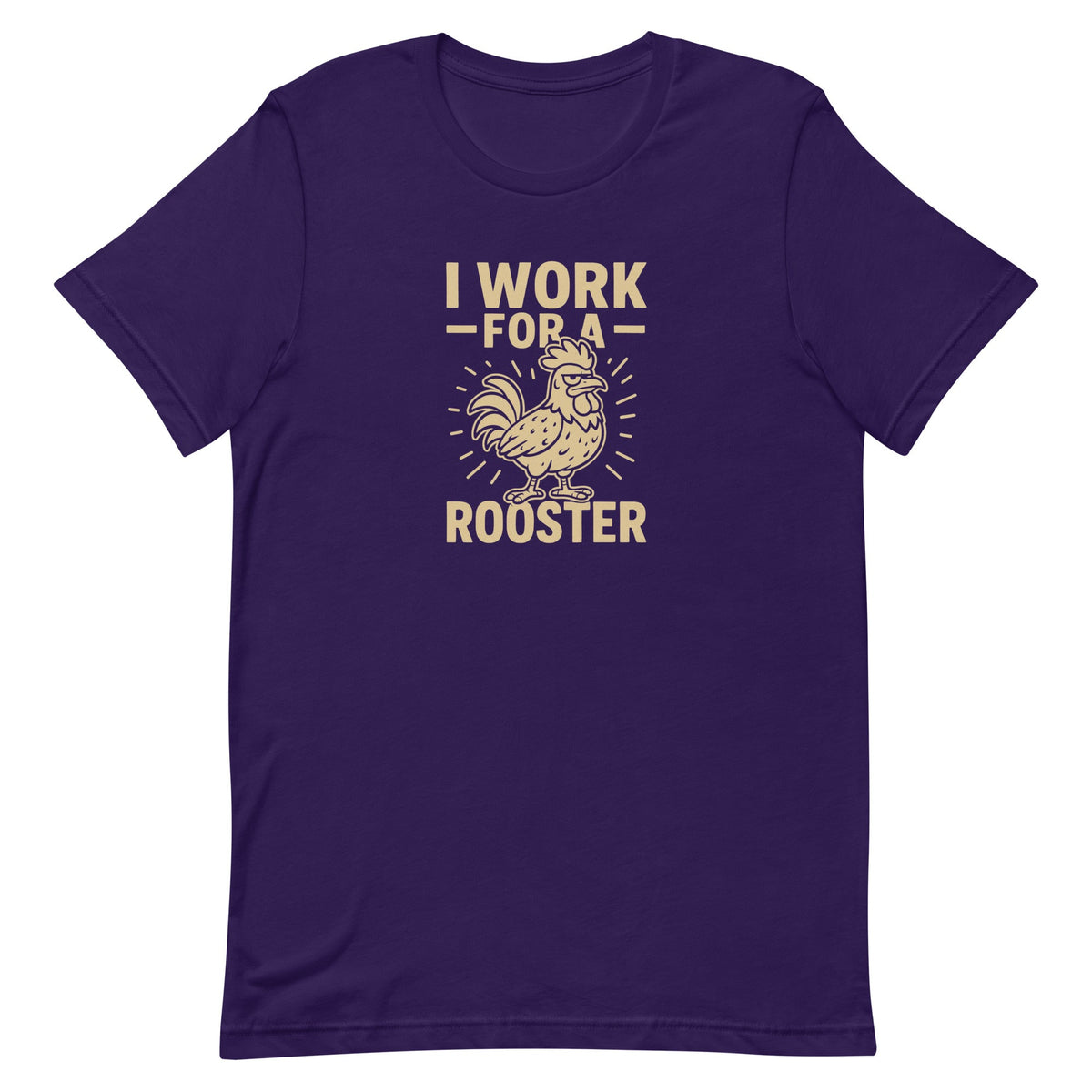 I Work for a Rooster Unisex T-Shirt - Cluck It All Farms