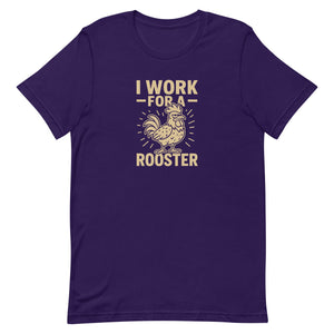 I Work for a Rooster Unisex T-Shirt - Cluck It All Farms