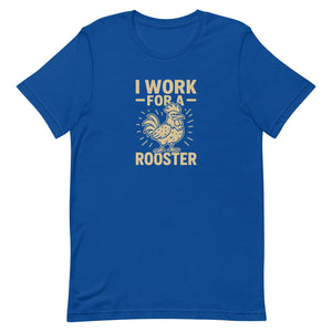 I Work for a Rooster Unisex T-Shirt - Cluck It All Farms