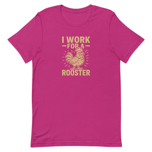 I Work for a Rooster Unisex T-Shirt - Cluck It All Farms